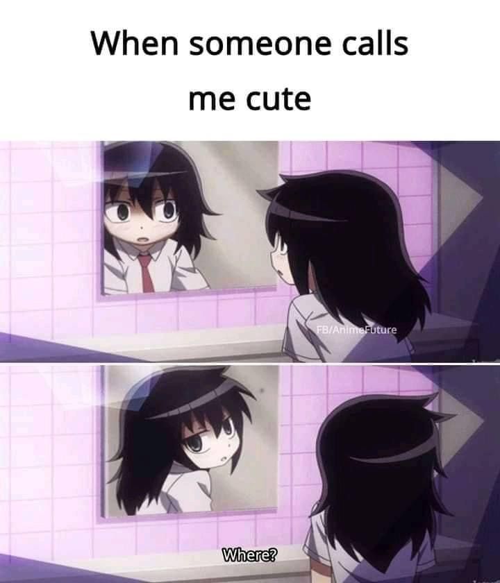 When someone calls

me cute
