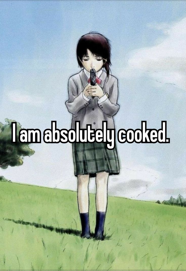 I am absolutely cooked.