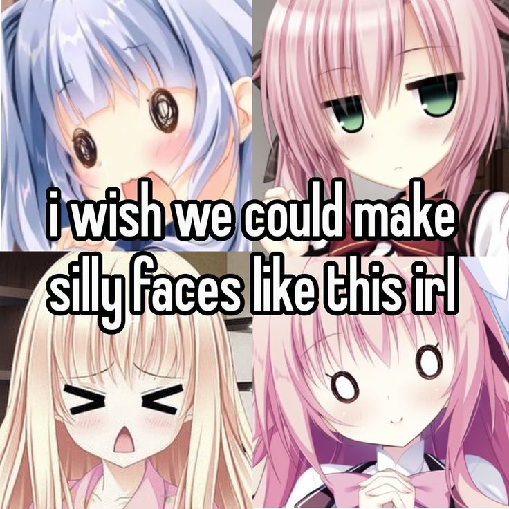 i wish we could make
silly faces like this irl