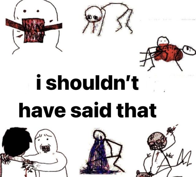 (\ Gy
are

i shouldn't
have said that |