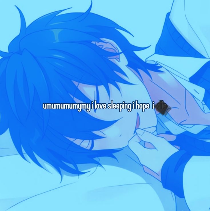 umumumumymy i love sleeping i hope i die