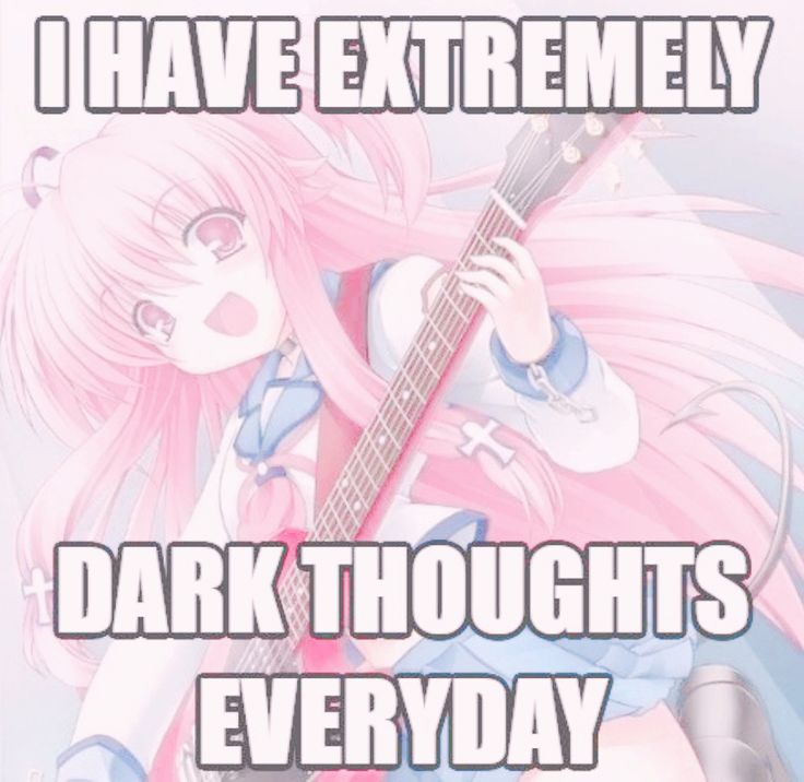 I HAVE EXTREMELY

DARK THOUGHTS
EVERYDAY