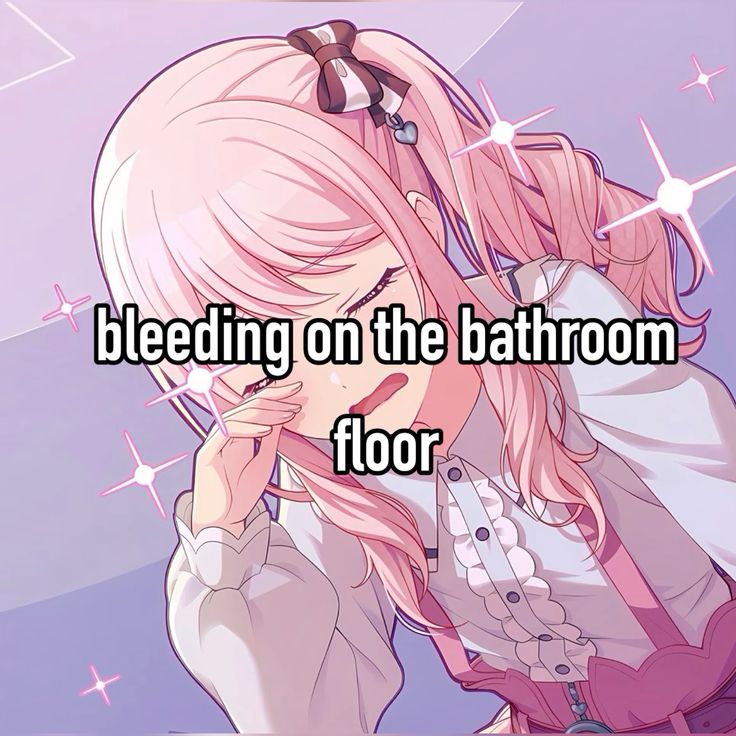 bleeding on the bathroom
floor