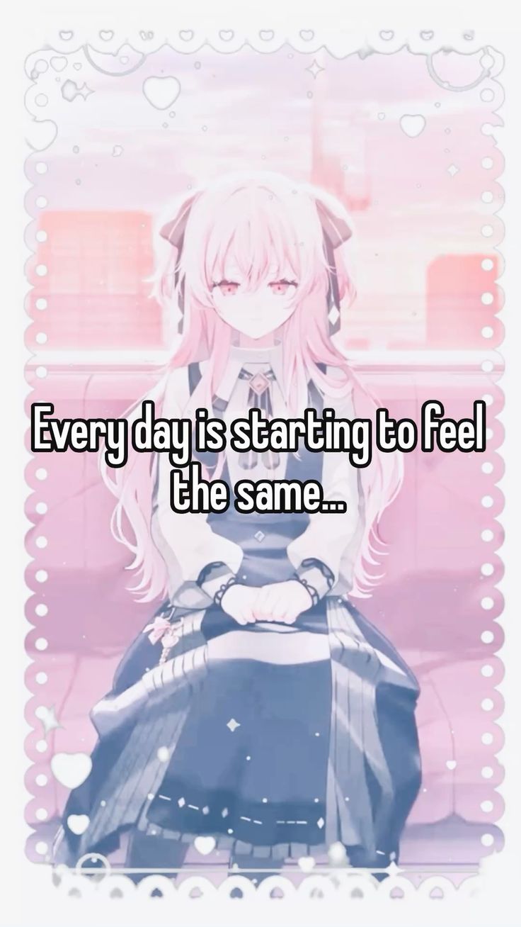 Every day is starting to feel
the same...