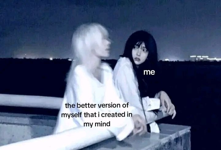 me

the better version of
myself that i created in
my mind