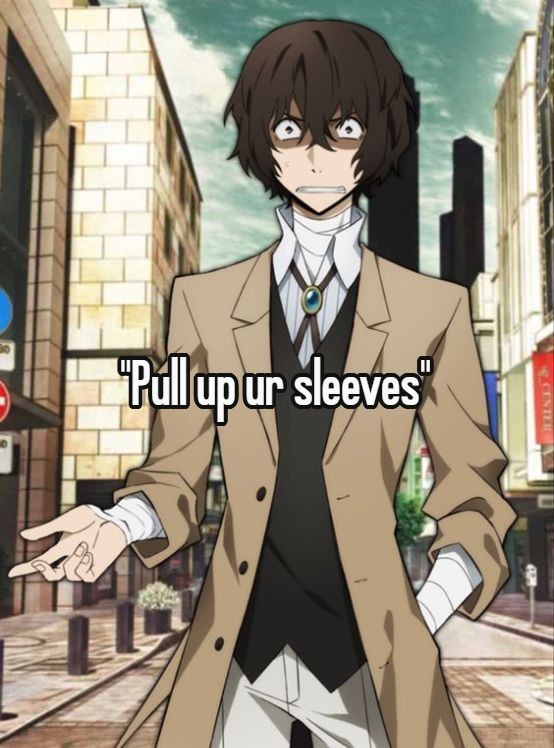 "Pull up ur sleeves"