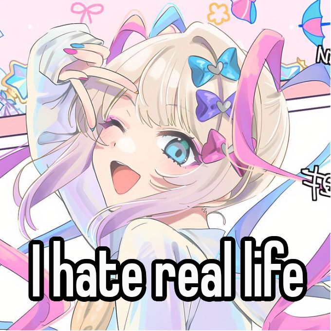 I hate real life