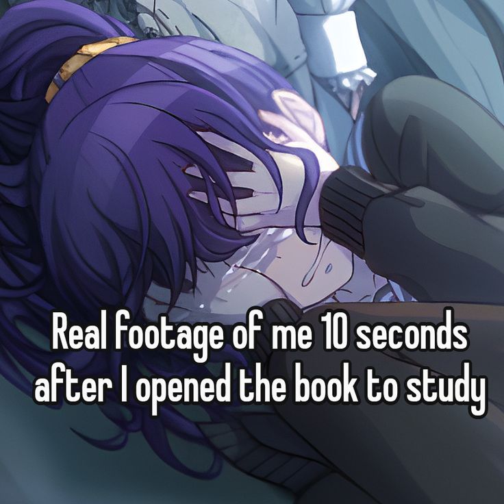 Real footage of me 10 seconds
after I opened the book to study