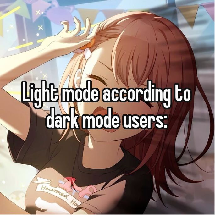 Light mode according to
dark mode users: