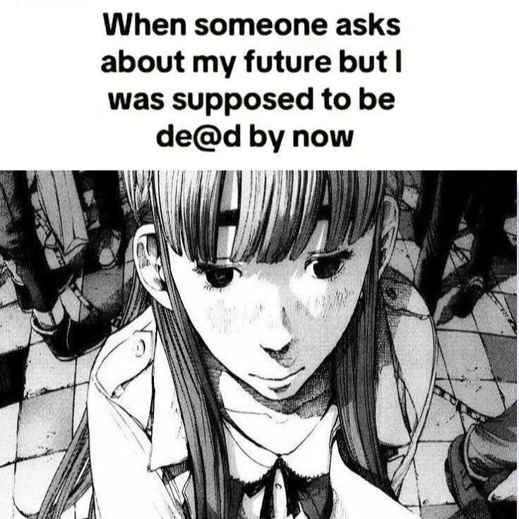 When someone asks

about my future but |!

was supposed to be
de@d by now

u |, op im I. "4 ee ees
ieee. i | fy pe gs
yf t ‘ on my
ene a ! i i ; ‘
CPV ReH eg yg: & fey
. 1 Le: I !
Hew : 3, . oA
4 ty a Be ) ,
5 1 bj oy ‘ iv
yf é ,
a ? 4