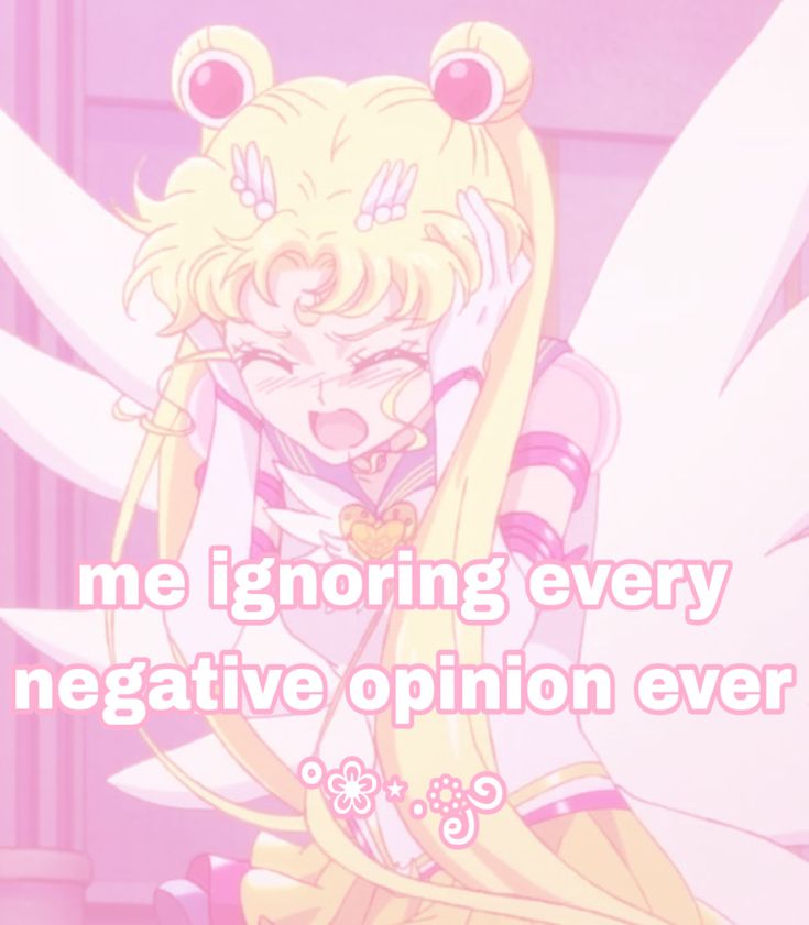 me ignoring every
negative opinion ever