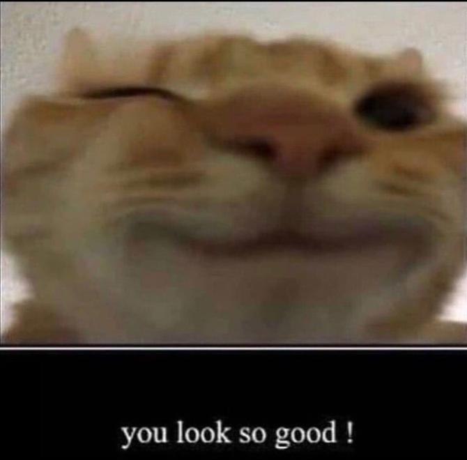 you look so good !