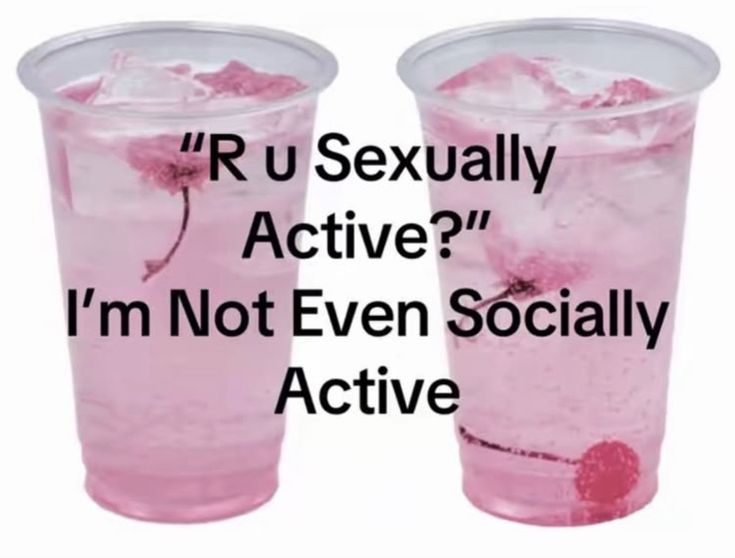 "R u Sexually
y Active?"
I'm Not Even Socially
Active

—~¢