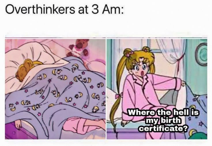 Overthinkers at 3 Am:

Where the hell is
my birth
certificate?