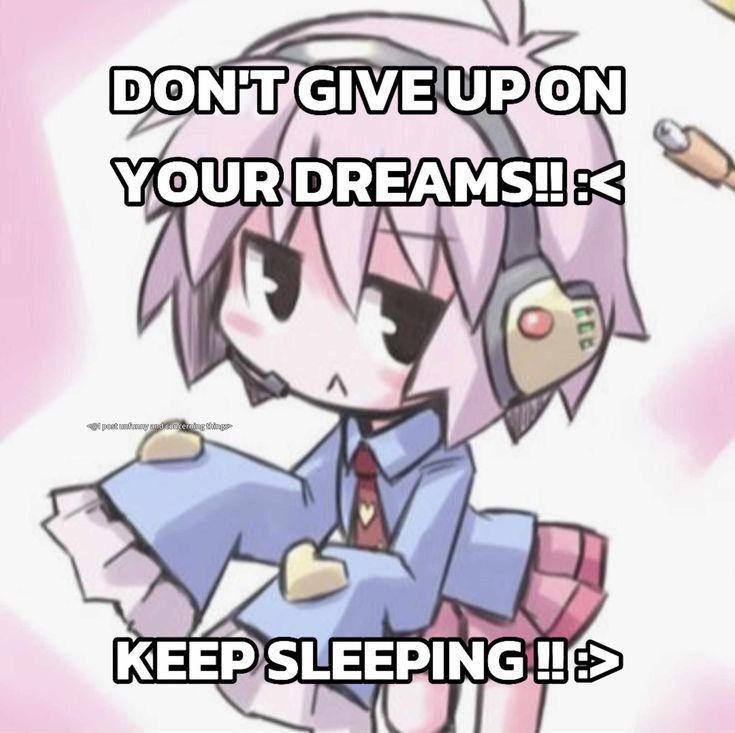 DON'T GIVE UP ON
YOUR DREAMS!! :<

KEEP SLEEPING !! :>