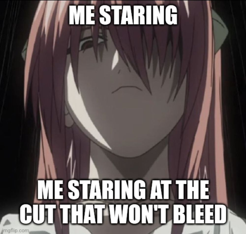 ME STARING

ME STARING AT THE
CUT THAT WON'T BLEED