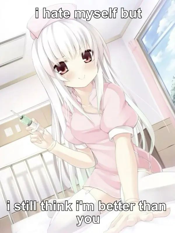 i hate myself but

i still think i'm better than
you