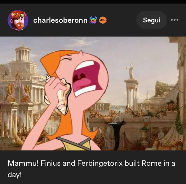 charlesoberonn

Mammu! Finius and Ferbingetorix built Rome in a
day!