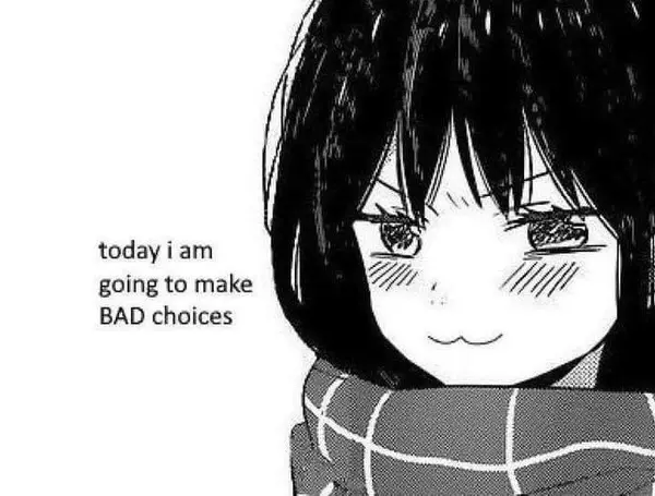 today iam
going to make
BAD choices