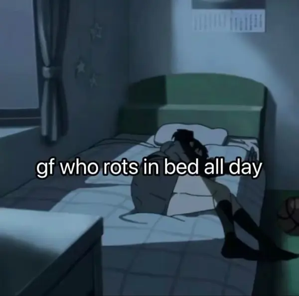 gf who rots in bed all day