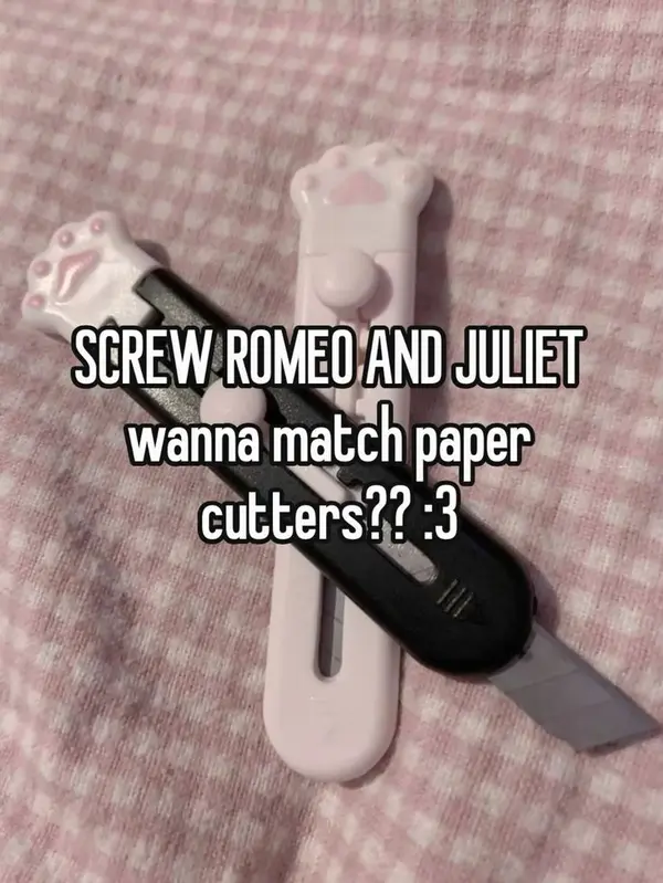 SCREW ROMEO AND JULIET
wanna match paper
cutters?? :3
