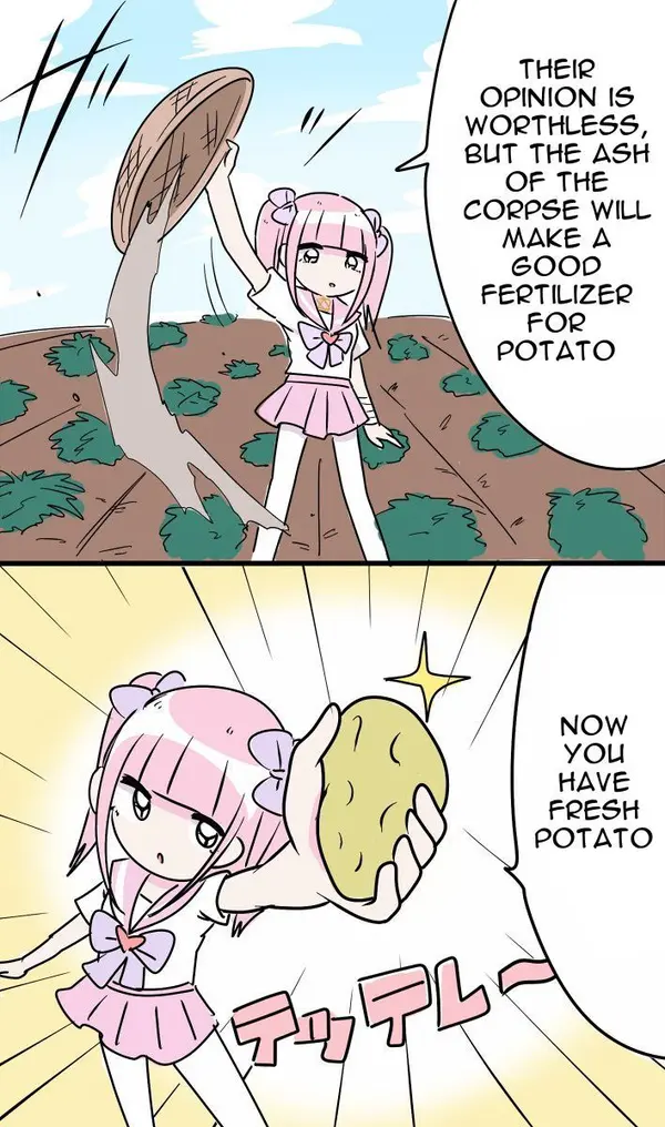 THEIR
OPINION IS
WORTHLESS,
BUT THE ASH
OF THE

CORPSE WILL
MAKE A
GOOD
FERTILIZER

//

FOR
POTATO

FRESH
POTATO