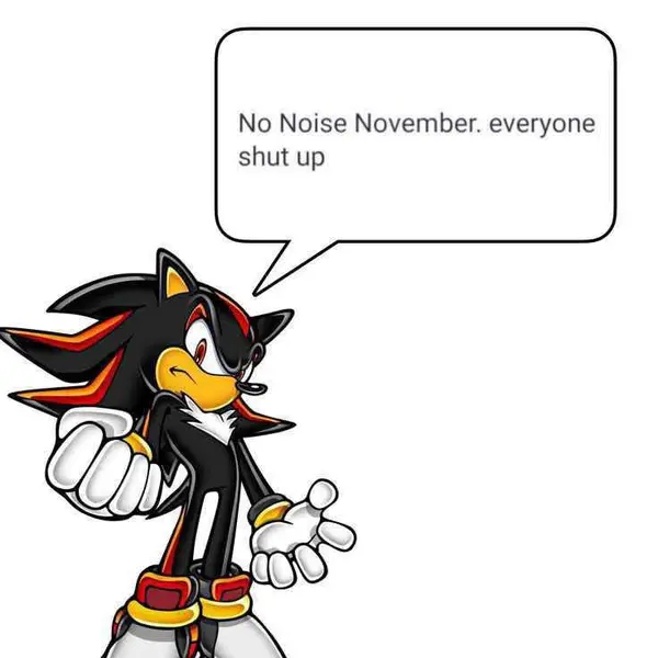 No Noise November. everyone
shut up