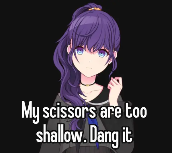 My scissors are too
shallow. Dang it