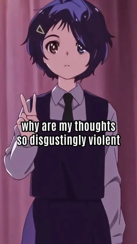 why are my thoughts
so disgustingly violent