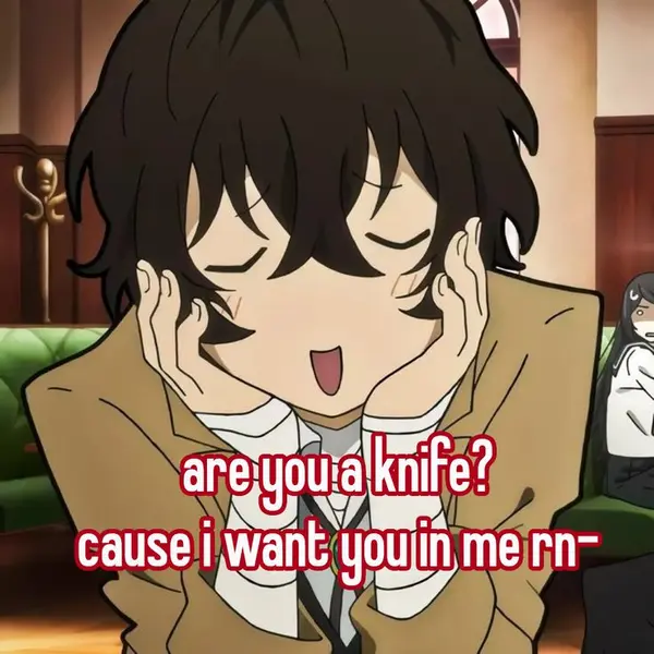 are you a knife?
cause i want you in me rn-