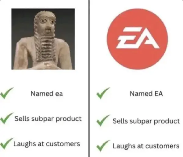 ✔ Named ea
✔ Sells subpar product
✔ Laughs at customers