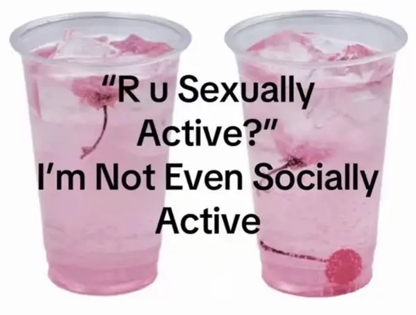 "R u Sexually
y Active?"
I'm Not Even Socially
Active

—~¢