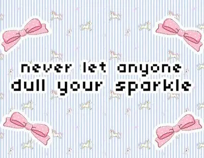 never let anyone
dull your sparkle