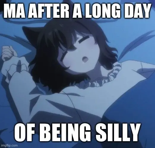 ME AFTER A LONG DAY

OF BEING SILLY