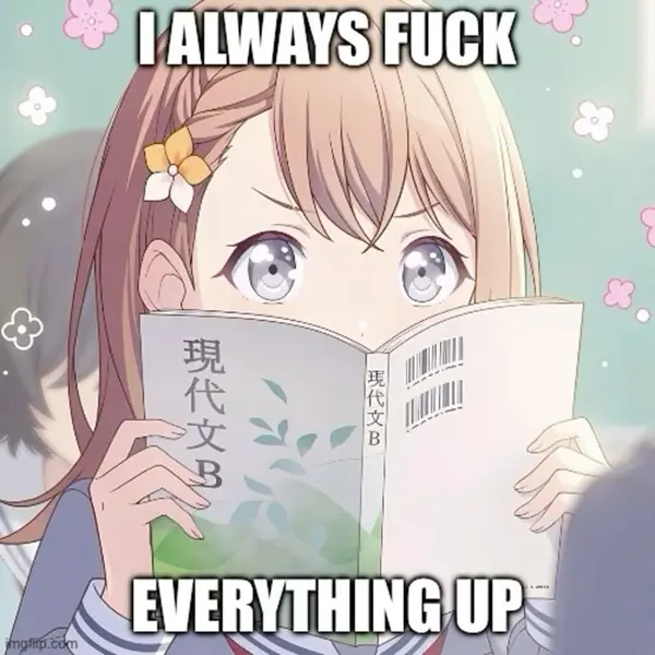 I ALWAYS FUCK

EVERYTHING UP