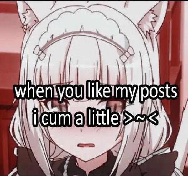 when you like my posts
i cum a little >~<