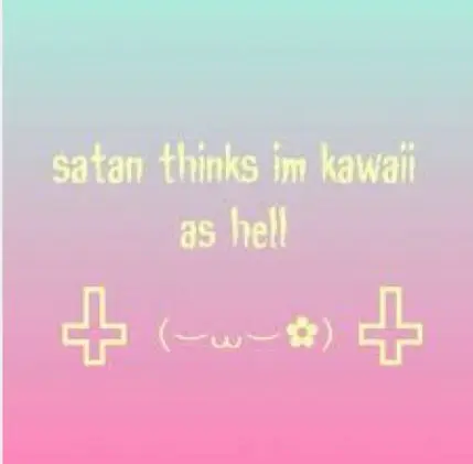 satan thinks im kawaii
as hell