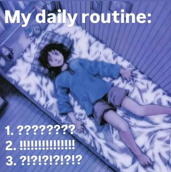 My daily routine:

1. ????????
2. !!!!!!!!!!!!!!!
3. ?!?!?!?!?!?