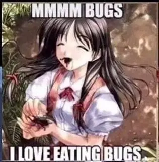 MMMM BUGS

I LOVE EATING BUGS