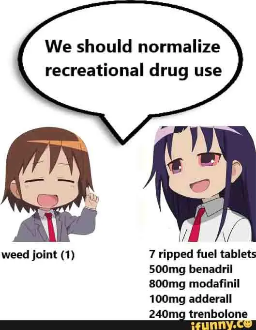 We should normalize
recreational drug use

weed joint (1)

7 ripped fuel tablets
500mg benadril
800mg modafinil
100mg adderall
240mg trenbolone

ifunny.co