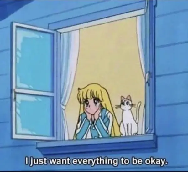 I just want everything to be okay.