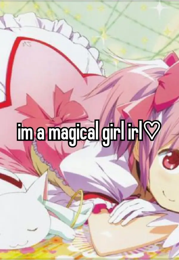 im a magical girl irl♡