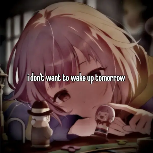 i don't want to wake up tomorrow