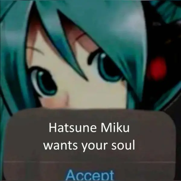 Hatsune Miku
wants your soul

Accept