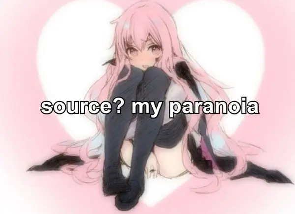 source? my paranoia
