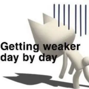 Getting weaker
day by day