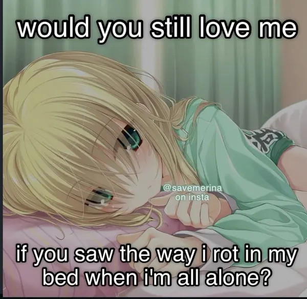 would you still love me

if you saw the way i rot in my
bed when i'm all alone?

@savemerina
on insta