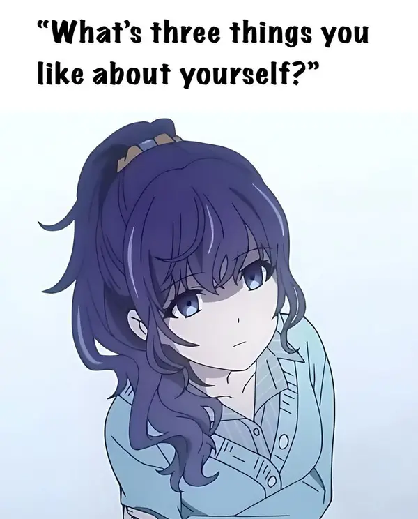 "What's three things you
like about yourself?"