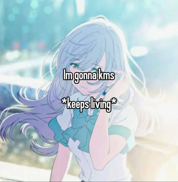 Im gonna kms

*keeps living*