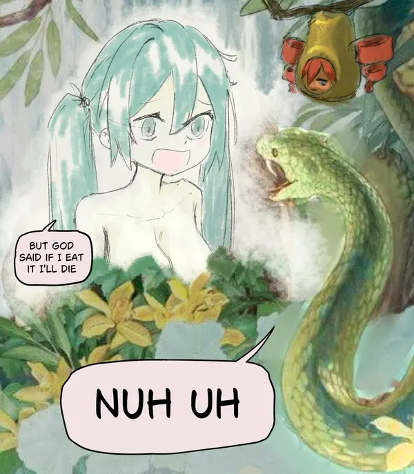 BUT GOD
SAID IF I EAT
IT I'LL DIE

NUH UH